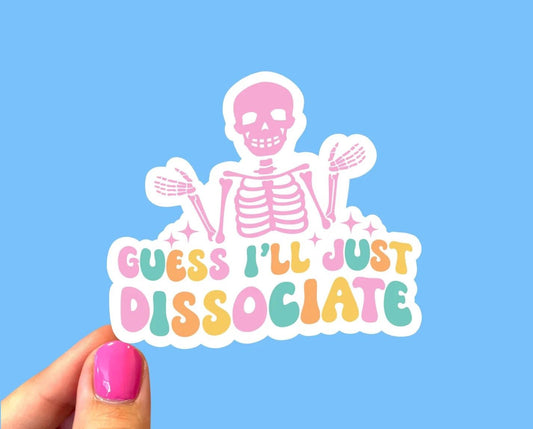 Guess I'll Just Dissociate Sticker